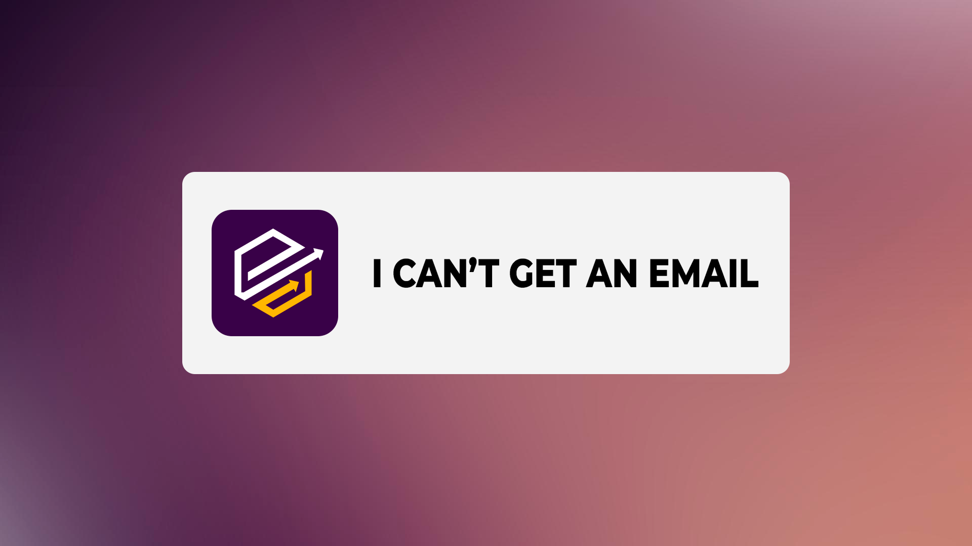 I can’t get an email