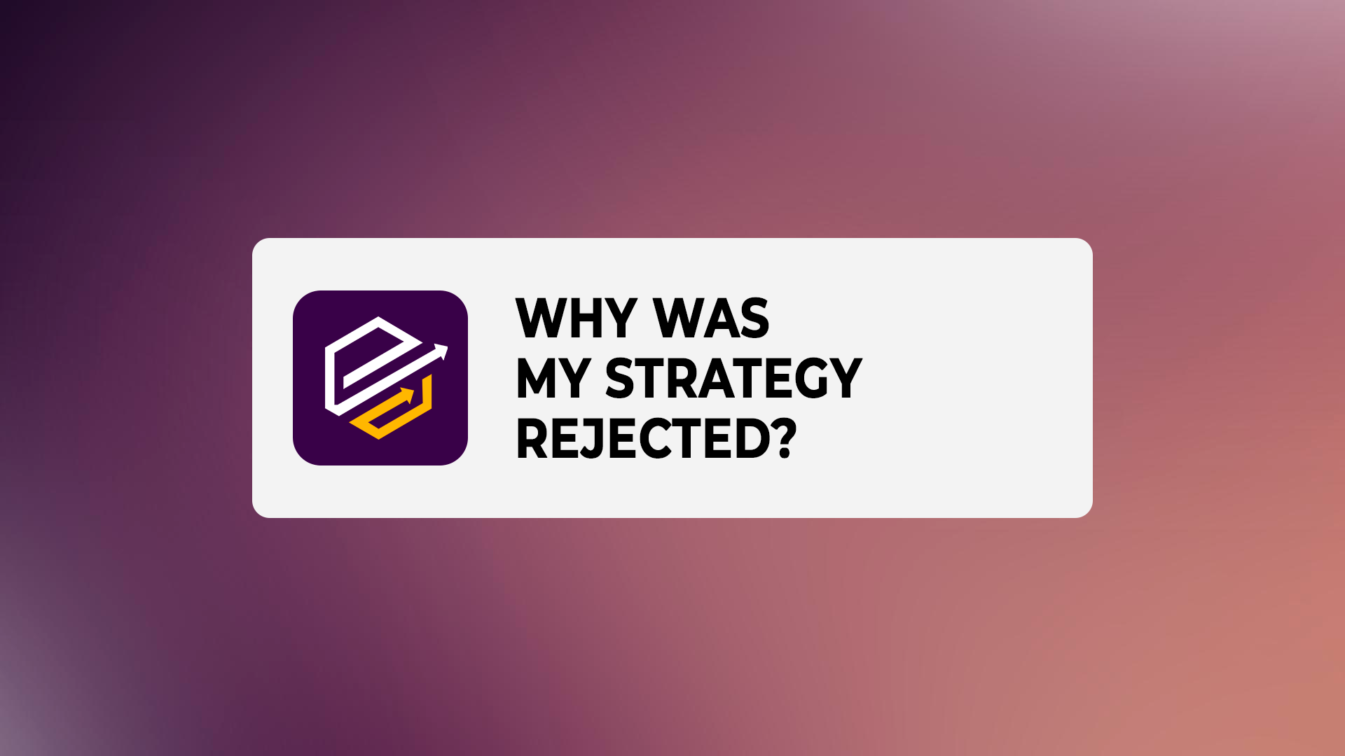 Why was my strategy rejected?